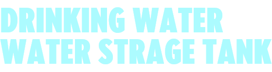 DRINKING WATER / WATER STRAGE TANK