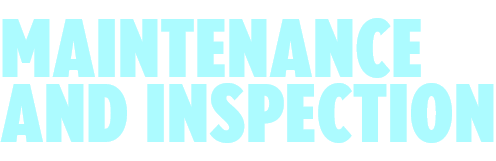 MAINTENANCE AND INSPECTION